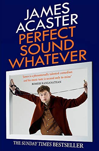Perfect Sound Whatever Book by James Acaster | Hilarious Music  | James Acaster