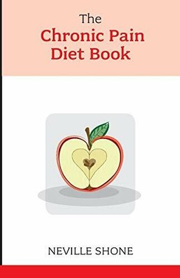 The Chronic Pain Diet Book (Overcoming Common Probl by Shone, Neville 1847090249
