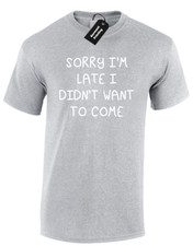 SORRY IM LATE MENS T SHIRT FUNNY PRINTED SLOGAN DESIGN JOKE COMEDY TOP S - 5XL