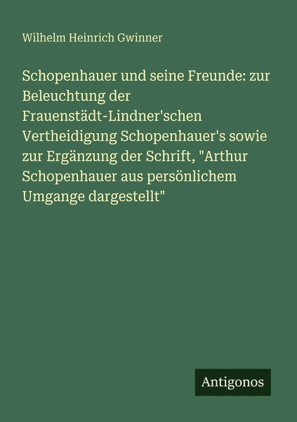 Wilhelm Heinrich Gwinner | Schopenhauer Und Seine Freunde: Zur Beleuchtung...-image