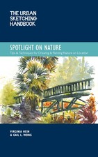 The Urban Sketching Handbook Spotlight on Nature: Tips and Techniques for Dr...