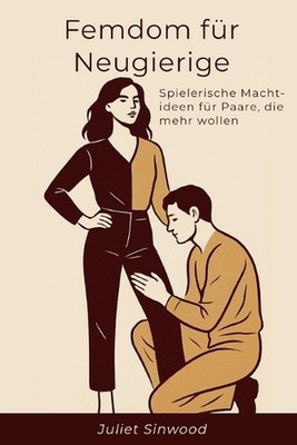 Femdom fr Neugierige: Spielerische Machtideen f?r Paare, die mehr wollen by Juli