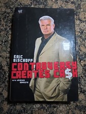 Controversy Creates Cash by Eric Bischoff and Jeremy Roberts (2006, Hardcover)