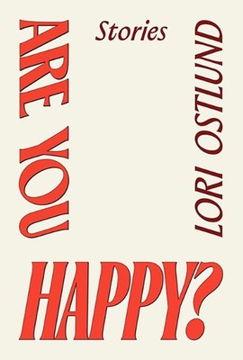 Are You Happy?: Stories by Lori Ostlund Hardcover Book