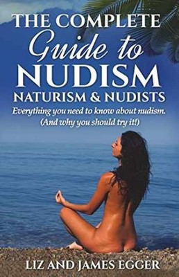 The Complete Guide to Nudism, - Paperback, by Egger Liz; Egger - Very Good