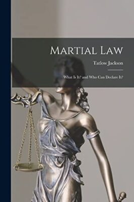 Martial Law: What is It? and Who Can Declare It? by Tatlow Jackson ...