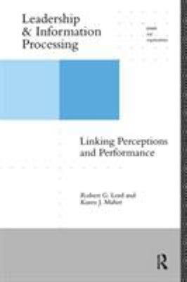 Leadership and Information Processing : Linking Perceptions and P