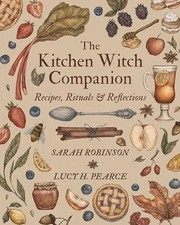 The Kitchen Witch Companion: Recipes, rituals and reflections - Robinson,