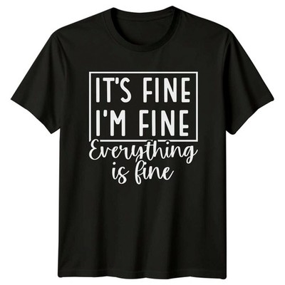 It's Fine I'm Fine Everything Is Fine Sarkastisches Zitat T-Shirt