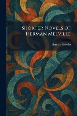 Shorter Novels of Herman Melville by Herman Melville Paperback Book