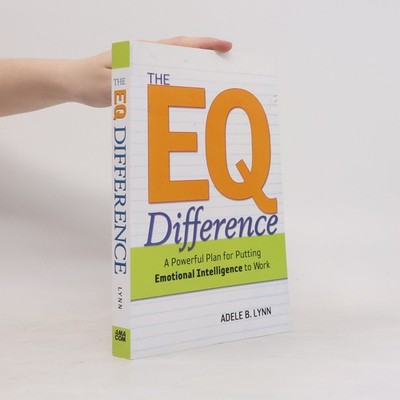 The EQ difference : a powerful plan for putting emotional intelligence to work
