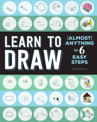 Learn to Draw (Almost) Anything in 6 Easy Steps by Rich Davis: Used