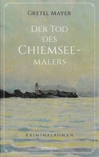 Der Tod des Chiemseemalers - Gretel Mayer - Chiemsee Krimi - emons