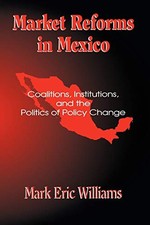 MARKET REFORMS IN MEXICO: COALITIONS, INSTITUTIONS, AND By Mark Eric Williams VG