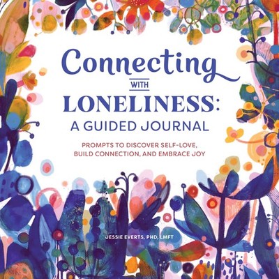 Connecting with Loneliness: A Guided Journal: Prompts to Discover Self-Love,...