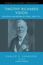 Timothy Richard's Vision: Education And Reform In China, 188...