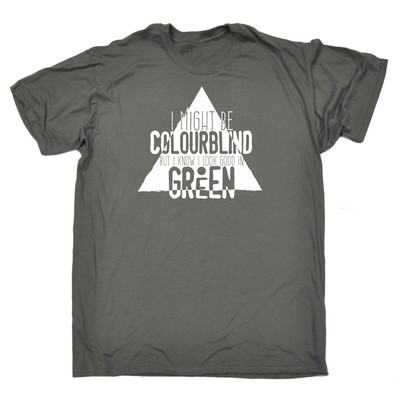 Lustiger Witz T-SHIRT I Might Be Colour Blind But I Know I Look Good In Green Cool