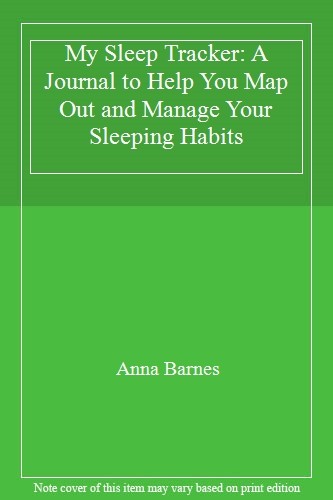 My Sleep Tracker: A Journal to Help You Map Out and Manage Your