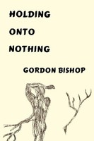 Holding Onto Nothing Gordon Bishop Taschenbuch Kartoniert / Broschiert Englisch