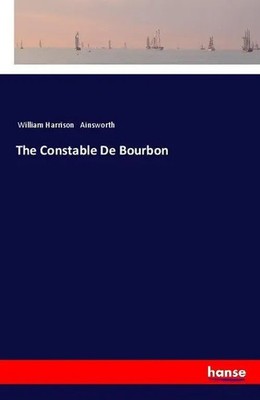 William Harrison Ainsworth | The Constable De Bourbon | Taschenbuch | Englisch