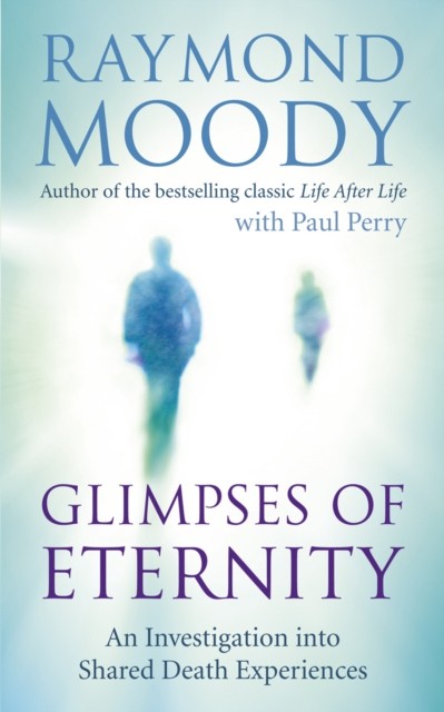 Glimpses of Eternity by Dr Raymond Moody (Paperback Book)