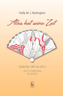 Alles hat seine Zeit | Gedichte 1981 bis 2013 | Holly M J Redington | Deutsch
