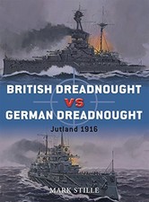 BRITISH DREADNOUGHT VS GERMAN DREADNOUGHT: JUTLAND 1916 By Mark Stille & Ian