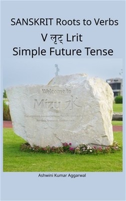 Sanskrit Roots to Verbs V Lrit Simple Future Tense (Hardback or Cased Book)