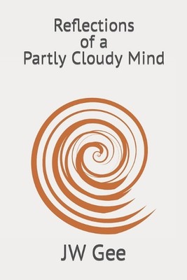 Reflections of a Partly Cloudy Mind by Jw Gee Paperback Book