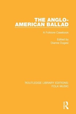 The Anglo-American Ballad: A Folklore Casebook by Dianne Dugaw 9781138122314
