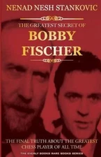 The Greatest Secret of Bobby Fischer (Autographed): The Final Truth About the...