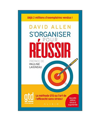 S'organiser pour réussir: Getting Things Done : La méthide GTD ou l'art de l'e