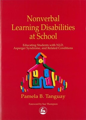 Nonverbal Learning Disabilities at School: Educating Students with NLD, Asperger