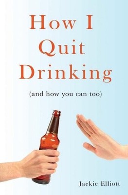 How I Quit Drinking: and how you can too by Jackie Elliott (English) Paperback B