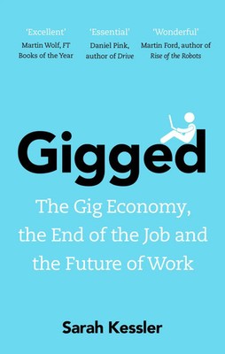 Gigged | The Gig Economy, the End of the Job and the Future of Work | Kessler