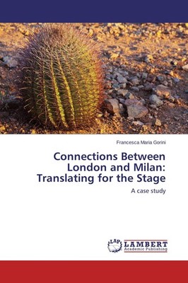 Connections Between London and Milan: Translating for the Stage Francesca Maria 