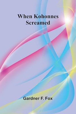 When Kohonnes Screamed -  NEW Gardner F Fox 2025-05-06