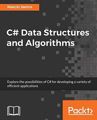 C# Data Structures and Algorithms: Explore the possibilities... - Jamro, Marcin