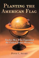 Planting The American Flag | Twelve Men Who Expanded The United States Overseas