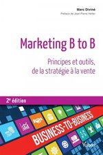 B to B Marketing: Prinzipien und Werkzeuge, von der Strategie zum Verkauf, Marc Diviné