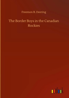 Freemon B. Deering | The Border Boys in the Canadian Rockies | Buch | Englisch