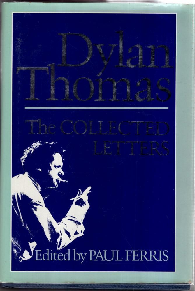 Dylan Thomas: The Collected Letters : Dylan Thomas