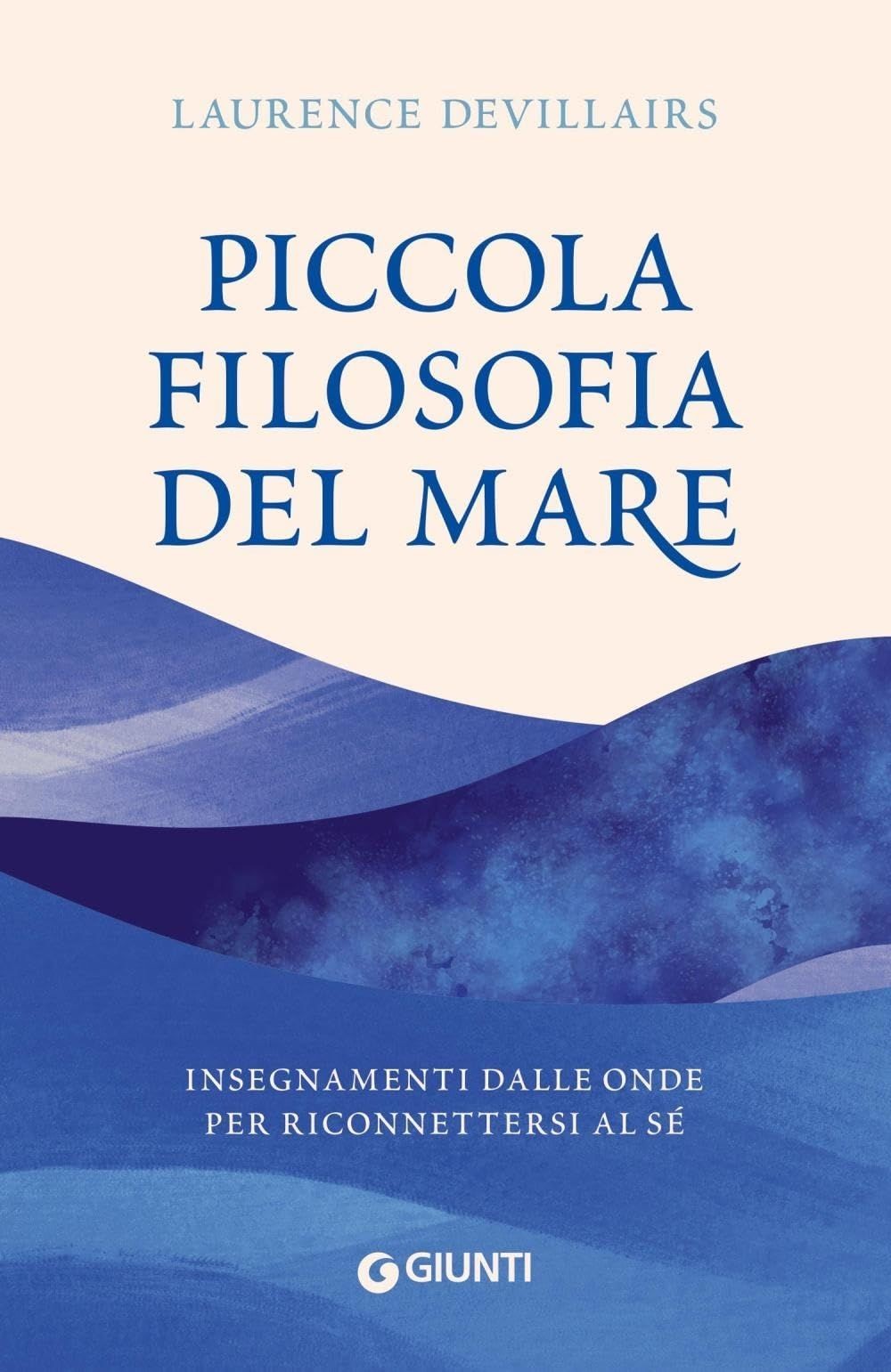 Libri Devillairs Laurence - Piccola Filosofia Del Mare. Insegnamenti Dalle Onde