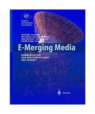 E-Merging Media: Kommunikation und Medienwirtschaft der Zukunft: Kommunikation u