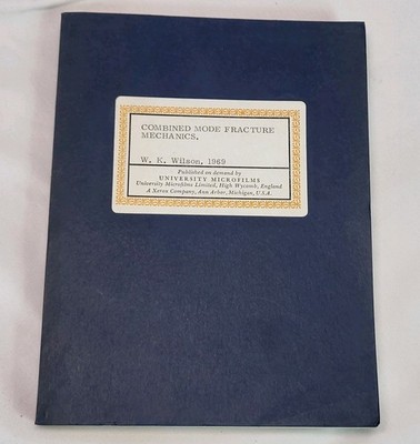 Combined Mode Fracture Mechanics W.K. Wilson Univ. Pittsburgh PhD Thesis 1969