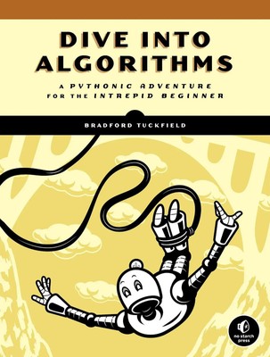 Dive Into Algorithms A Pythonic Adventure for the Intrepid Beginner Tuckfield