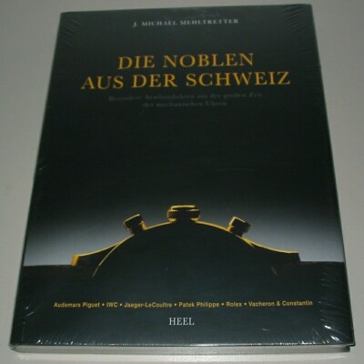 Die Noblen aus der Schweiz Besondere Armbanduhren Buch Rolex Patek Philippe IWC!
