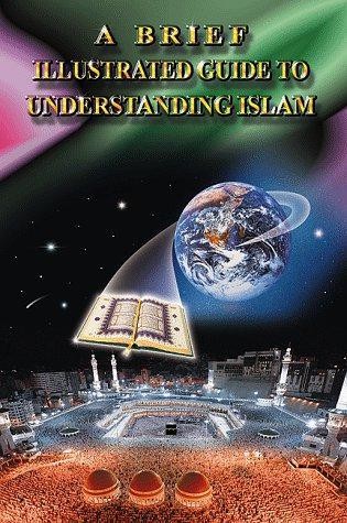A Brief Illustrated Guide to Understanding Islam - I a Ibrahim