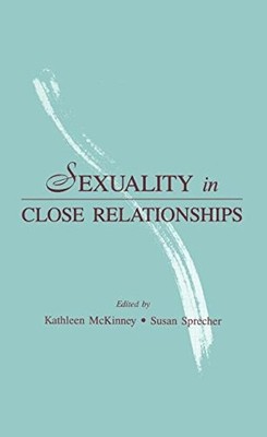 SEXUALITY IN CLOSE RELATIONSHIPS By Kathleen Mckinney & Susan Sprecher