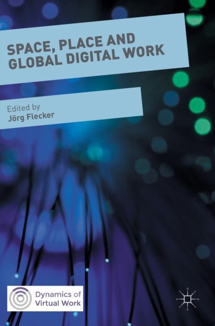 Space Place and Global Digital Work Dynamics of  by Jörg Flecker HARDBACK
